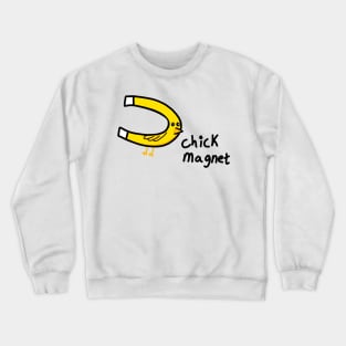 chick magnet Crewneck Sweatshirt